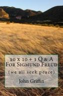 10 X 10 + 1 More Q & A for Sigmund Freud di MR John F. Griffin edito da Createspace Independent Publishing Platform