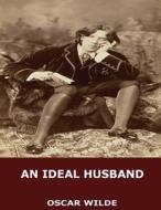 An Ideal Husband di Oscar Wilde edito da Createspace Independent Publishing Platform