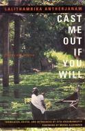 Cast Me Out If You Will: Stories and Memoir di Lalithambika Antherjanam edito da Feminist Press