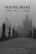 Young Rilke and His Time di George C. Schoolfield edito da Camden House