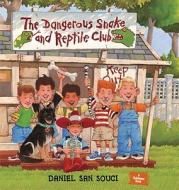 The Dangerous Snake And Reptile Club di Daniel San Souci edito da Tricycle Press