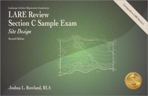 Lare Review, Section C Sample Exam: Site Design di Joshua L. Rowland edito da Professional Publications Inc