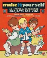 Make It Yourself: Paper & Cardboard Projects for Kids edito da Green Tiger Press(WA)