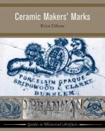 Ceramic Makers' Marks di Erica Gibson edito da Left Coast Press Inc