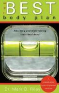 The Best Body Plan di Mark D Riley edito da Tate Publishing & Enterprises