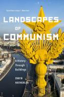Landscapes of Communism: A History Through Buildings di Owen Hatherley edito da NEW PR