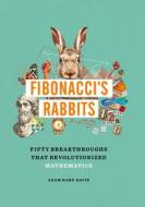 Fibonacci's Rabbits: Fifty Breakthroughs That Revolutionized Mathematics di Adam Hart-Davis edito da SHELTER HARBOR PR