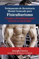 Treinamento de Resistência Mental Avançado para Fisiculturismo di Joseph Correa edito da Finibi Inc