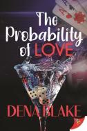 The Probability of Love di Dena Blake edito da BOLD STROKES BOOKS