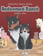 Redeemed Ranch di Gracie Danker, Jaylee Danker, Traci Danker edito da Covenant Books