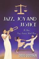 Jazz, Joy And Justice di Doug Goodkin edito da Austin Macauley Publishers LLC
