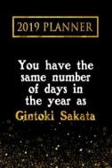 2019 Planner: You Have the Same Number of Days in the Year as Gintoki Sakata: Gintoki Sakata 2019 Planner di Daring Diaries edito da LIGHTNING SOURCE INC