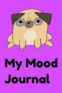 My Mood Journal: Cute Pug Diary, Bullet Journal, Composition Notebook, Kawaii Pugs Lover Gift 6x9 200 Pages di Isla Denver edito da LIGHTNING SOURCE INC