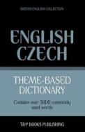 Theme-Based Dictionary British English-Czech - 5000 Words di Andrey Taranov edito da T&p Books