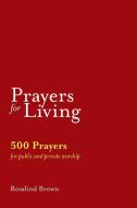 Prayers For Living di Rosalind Brown edito da Sacristy Press