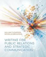 Writing For Public Relations And Strategic Communication di William Thompson, Nicholas Browning edito da Cognella, Inc