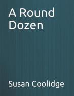 A Round Dozen: Large Print di Susan Coolidge edito da INDEPENDENTLY PUBLISHED