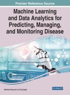 Machine Learning and Data Analytics for Predicting, Managing, and Monitoring Disease di MANIKANT ROY edito da Medical Information Science Reference