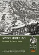 Kesselsdorf 1745: Decision in the Fight for Silesia di Alexander Querengässer edito da HELION & CO