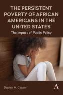 The Persistent Poverty Of African Americans In The United States di Daphne M. Cooper edito da Anthem Press