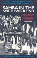 Samba in the Smethwick End: Regis, Cunningham, Batson and the Football Revolution di Dave Bowler, Jas Bains edito da Mainstream Publishing Company