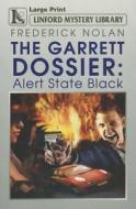 The Garrett Dossier: Alert State Black di Frederick Nolan edito da Ulverscroft
