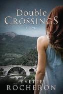 Double Crossings di Yvette Rocheron edito da Troubador Publishing