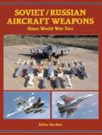 Soviet/Russian Aircraft Weapons di Yefim Gordon edito da Crecy Publishing