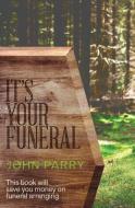 It's Your Funeral di John Parry edito da It's Your Funeral