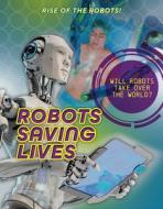 Robots Saving Lives di Louise A. Spilsbury edito da CHERITON CHILDRENS BOOKS
