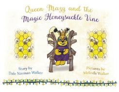 Queen Mazy And The Magic Honeysuckle Vine di Dale Norman Walker edito da Moshpit Publishing
