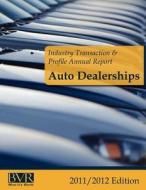 Auto Dealerships - 2011/2012 Edition edito da Business Valuation Resources