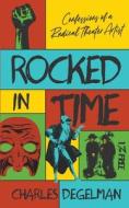 Rocked In Time di Degelman Charles Degelman edito da Harvard Square Editions