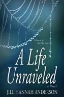 A Life Unraveled di Anderson Jill Hannah Anderson edito da Red Adept Publishing