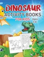 Dinosaurs Activity Book For Kids Vol 2 di Passion Kids, Dinosaur Coloring Book for kids, Practical Kiddo edito da Timeline Publishers