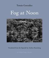 Midday Fog di Tomas Gonzalez edito da ARCHIPELAGO BOOKS