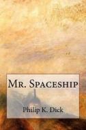 Mr. Spaceship di Philip K. Dick edito da Createspace Independent Publishing Platform