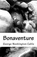 Bonaventure di George Washington Cable edito da Createspace Independent Publishing Platform