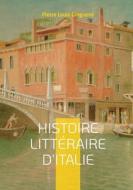 Histoire Littéraire D'italie di Pierre Louis Ginguené edito da Books on Demand