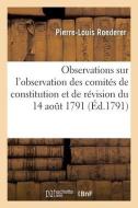 Observations sur l'observation des comités de constitution et de révision du 14 août 1791 di Roederer-P L edito da HACHETTE LIVRE