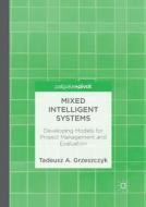 Mixed Intelligent Systems di Tadeusz A. Grzeszczyk edito da Springer International Publishing