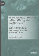 Ethnonationality's Evolution In Bosnia Herzegovina And Macedonia di Arianna Piacentini edito da Springer Nature Switzerland Ag
