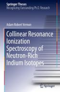 Collinear Resonance Ionization Spectroscopy of Neutron-Rich Indium Isotopes di Adam Robert Vernon edito da Springer International Publishing