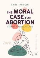 The Moral Case For Abortion di Ann Furedi edito da Springer Nature Switzerland AG