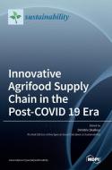 Innovative Agrifood Supply Chain in the Post-COVID 19 Era edito da MDPI AG