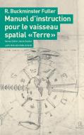 Manuel d'instruction pour le vaisseau spatial "Terre" di R. Buckminster Fuller edito da Lars Müller Publishers