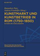 Kunstmarkt und Kunstbetrieb in Rom (1750-1850) edito da Gruyter, Walter de GmbH