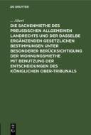 Die Sachenmiethe des Preußischen allgemeinen Landrechts und der dasselbe ergänzenden gesetzlichen Bestimmungen unter bes di . . . Abert edito da De Gruyter