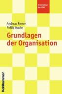 Grundlagen Der Organisation di Philip Hucke, Andreas Remer edito da Kohlhammer