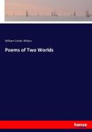 Poems of Two Worlds di William Cotter Wilson edito da hansebooks